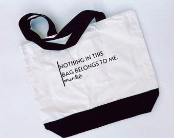 Nothing In This Bag Belongs To Me, Mom Life, Reusable Bag, Farmers Market Canvas Bag, Bridesmaid Bags, Funny Gifts for Mom, Christmas Gift