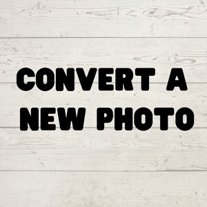 May include: Black text on a white wood background reads "CONVERT A NEW PHOTO".