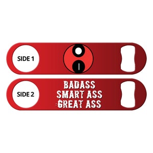 May include: Red metal bottle opener with a black and white circle design on one side and the text "BADASS SMART ASS GREAT ASS" on the other side. The bottle opener has a side 1 and side 2 label.