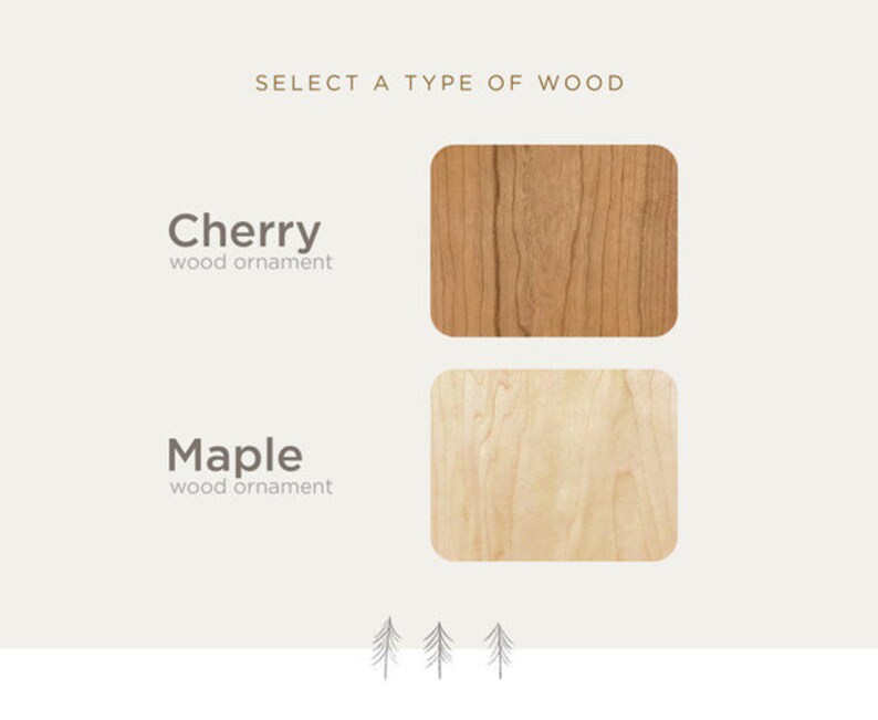 May include: An image with the text "SELECT A TYPE OF WOOD" at the top. Below are two wood samples: Cherry and Maple. The Cherry sample is a reddish-brown colour, and the Maple sample is a light beige colour. The words "wood ornament" are below each wood type.
