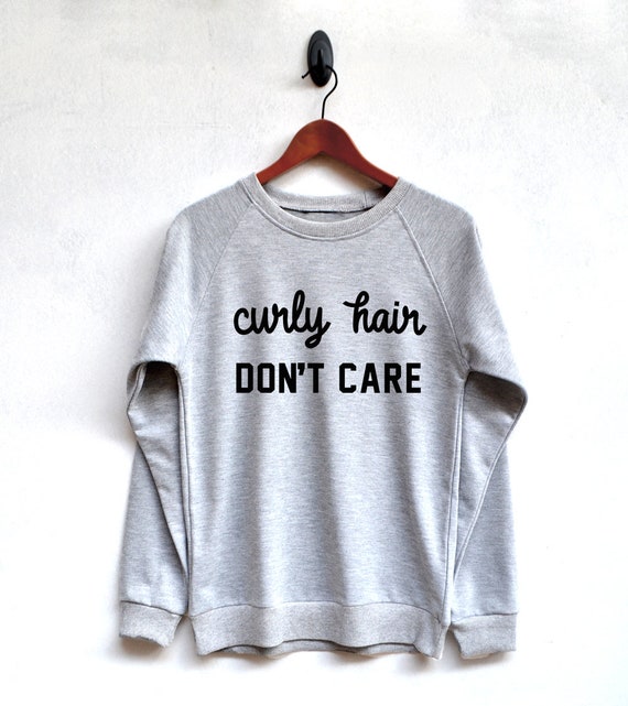 Funny Sweatshirt Curly Hair Don T Care Shirt Hipster Shirt Etsy