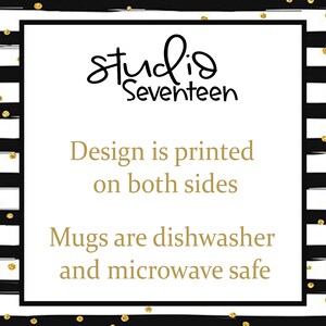 May include: White background with black text that reads "studio Seventeen". Below the text is gold text that reads "Design is printed on both sides. Mugs are dishwasher and microwave safe."