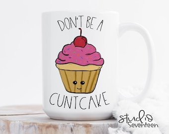 Don't Be A Cuntcake Mug, NSFW, Funny Gag Gift for Friend, Inappropriate Coffee Mug, Funny Birthday Gift for Sister