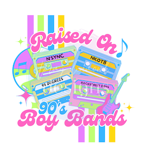 Raised On 90s Boy Bands png, boy bands png, 90s png, 90s boy bands, 90s music sub, sublimation, nkotb, music png, music sublimation, music