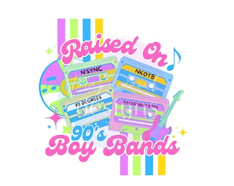 Raised On 90s Boy Bands png, boy bands png, 90s png, 90s boy bands, 90s music sub, sublimation, nkotb, music png, music sublimation, music