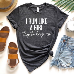 I run like a girl, try to keep up shirt funny sayings shirt teen gifts women graphic t shirt  running tees  gifts marathon runner t shirt