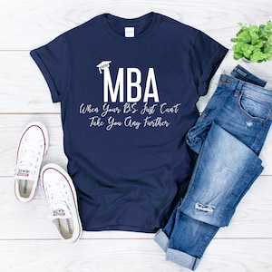 MBA graduation gift shirt for him | MBA graduation gift for son | High School Graduation Gift for Best Friend | Funny Masters Degree Shirt