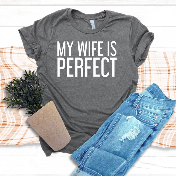 My Wife is Perfect She Bought Me This Shirt,Funny Husband Shirts,Unisex Fit Husband Gift ,Fathers Day Gift ,Funny Tshirts, Christmas Gift