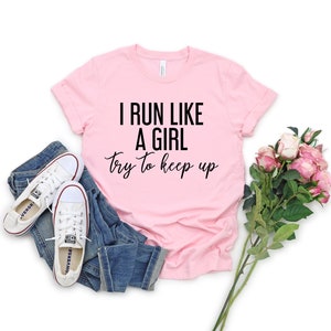 I run like a girl, try to keep up shirt funny sayings shirt teen gifts women graphic t shirt  running tees  gifts marathon runner t shirt