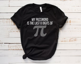 My Password Is Pi Shirt, Math Funny T-shirt, Funny Math Shirt, Math Geek Shirts, Math Teacher Tee, Mathematics, PI Day Shirt, Mathlete Shirt