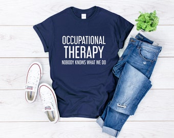 Occupational Therapy Nobody Knows What Shirt, OT Squad, Occupational tee, Occupational gift, Therapy appreciation, Occupational outfit