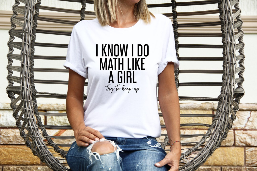 Mathematics Teacher Shirt I Know I Do Math Like A Girl Try to - Etsy