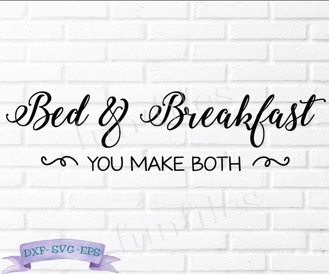 Bed and Breakfast You Make Both Sign SVG PNG Cut Files - Etsy