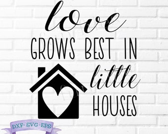 Love Grows Best in Little Houses SVG, family svg, dxf, eps, home svg, farmhouse sign, family dxf, family cricut, family silhouette