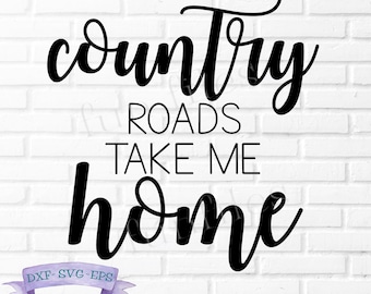 Country Roads Take Me Home SVG,DXF, PNG cut files, family svg, cricut, silhouette, home svg, West Virginia, John Denver t-shirt, shirt