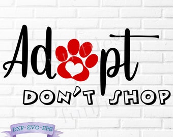 Adopt don't shop svg, dxf, cut files, Paw Print, t-shirt, shirt, pet adoption, rescue, shelter, Animal lover, Dog, Cat, Cricut, Silhouette