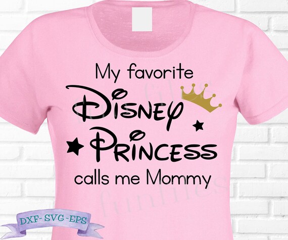 Download My Favorite Disney Princess Calls Me Mommy T Shirt Svgpng Cut Etsy