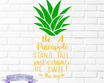 Be a Pineapple SVG, DXF, Stand Tall, Wear a crown, be sweet, Fruit, Pineapple t-shirt svg, shirt, Cricut, Silhouette, Cut File, vector