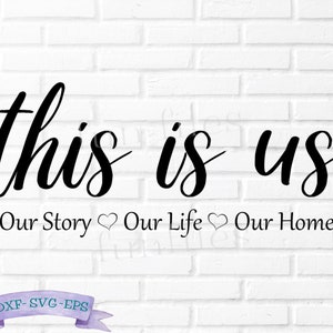 This is Us Our Story Our Life Our Home svg file, dxf, eps, home svg, family, cut file, cricut, silhouette, marriage, wedding, love