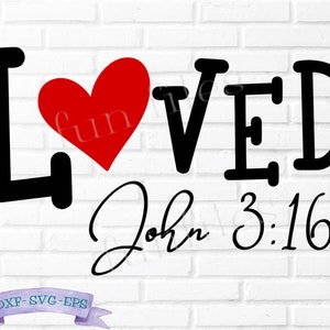 Loved John 3:16 svg, dxf, png, Cut Files, t-shirt, shirt, love, heart, Valentine&#39;s, bible verse, God , Jesus, Christian, cricut, silhouette