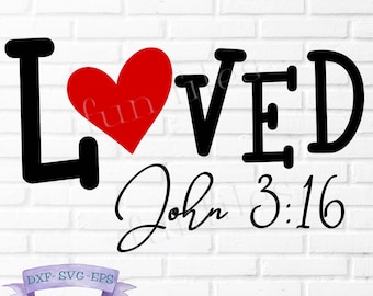 Loved John 3:16 svg, dxf, png, Cut Files, t-shirt, shirt, love, heart, Valentine's, bible verse, God , Jesus, Christian, cricut, silhouette
