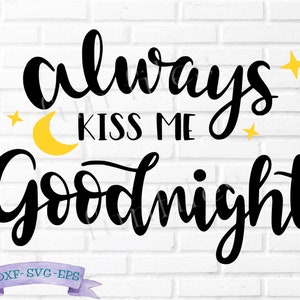 Always Kiss Me Goodnight svg, dxf, eps files cricut silhouette, farmhouse sign, bedroom, love svg, marriage, bridal shower gift, kiss svg