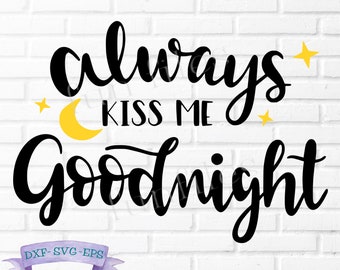 Always Kiss Me Goodnight svg, dxf, eps files cricut silhouette, farmhouse sign, bedroom, love svg, marriage, bridal shower gift, kiss svg