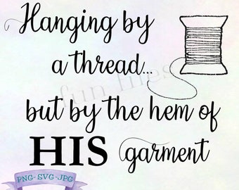 Hanging by a thread but by the hem of His garment SVG/PNG Clipart Diecut Files