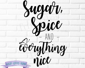 Sugar Spice and Everything Nice svg, dxf, eps, cut files for cricut silhouette, little girl, baby girl, baby shower, child room decor