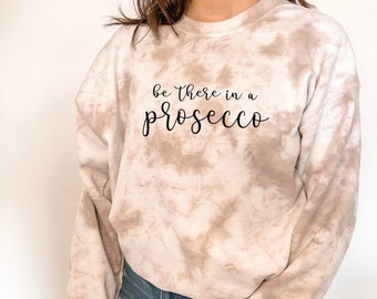 Be there in a Prosecco Crewneck Sweatshirt, lustiges Getränk Pullover, Freundin Geburtstagsgeschenk, Mama Geburtstagsgeschenk