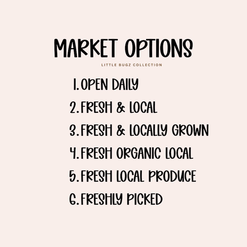 Puede incluir: Gr&aacute;fico color crema con las palabras "MARKET OPTIONS" en negrita, negro, en una fuente manuscrita. Debajo, el texto "LITTLE BUGZ COLLECTION" est&aacute; en una fuente m&aacute;s peque&ntilde;a. La imagen enumera seis opciones: "OPEN DAILY", "FRESH & LOCAL", "FRESH & LOCALLY GROWN", "FRESH ORGANIC LOCAL", "FRESH LOCAL PRODUCE" y "FRESHLY PICKED".