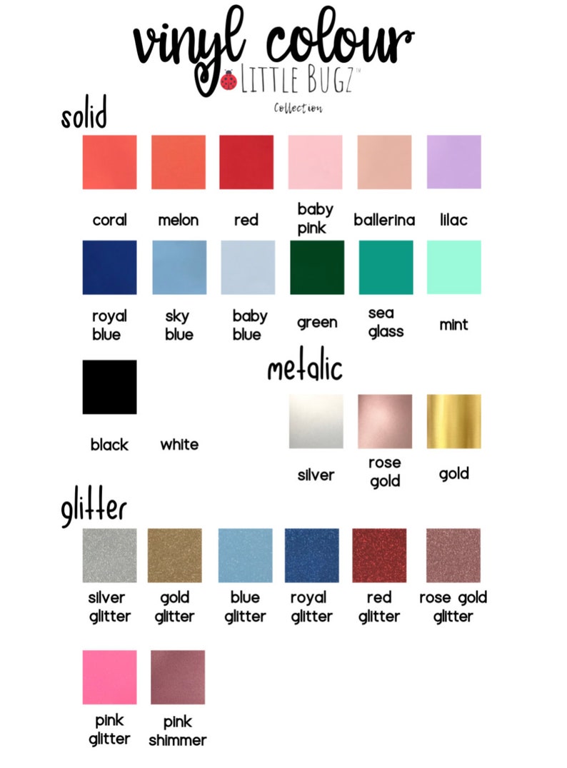 May include: A chart showing different vinyl colors for crafting projects. The colors are organized into three categories: solid, metallic, and glitter. The solid colors include coral, melon, red, baby pink, ballerina, lilac, royal blue, sky blue, baby blue, green, sea glass, and mint. The metallic colors include black, white, silver, rose gold, and gold. The glitter colors include silver glitter, gold glitter, blue glitter, royal blue glitter, red glitter, rose gold glitter, pink glitter, and pink shimmer.