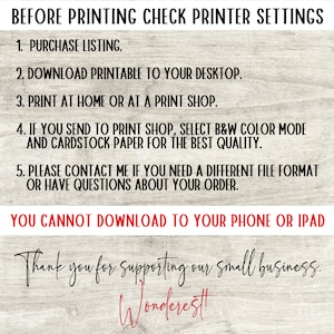 May include: A white background with black text that reads "Before Printing Check Printer Settings". The text lists five steps for printing a printable file. The text also reads "You Cannot Download to Your Phone or IPad" and "Thank you for supporting our small business. Wonderest!"