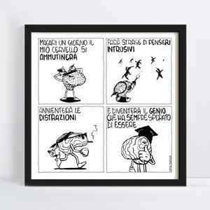 May include: A black and white illustration of a brain with a thought bubble. The brain is depicted in four different scenarios: mutinying, destroying distractions, fighting intrusive thoughts, and becoming a genius. The text in the image reads: "Magari un giorno il mio cervello si ammutinerà", "Fara strage di pensieri intrusivi", "Annienterà le distrazioni", and "E diventerà il genio che ha sempre sperato di essere".