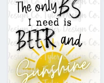 The only BS I need is beer & sunshine, Sublimation, Funny Summer Design , Digital Design Download, PNG File