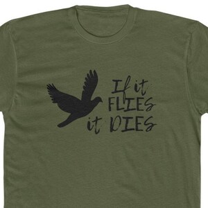 If it Flies, It Dies Tee, Dove Hunting Men&#39;s Fit T-Shirt, Next Level Soft Blend Hunting Shirt, Bird Hunting Season