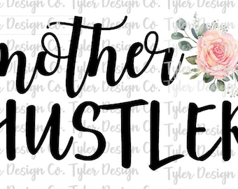 Mother Hustler Floral PNG - Funny Mom T-Shirt Design (Digital Download)