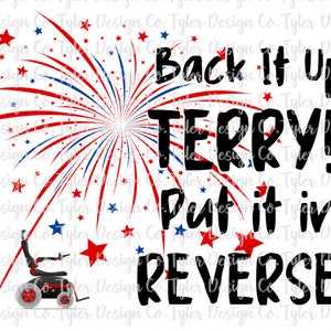 May include: A red, white, and blue firework design with the text "Back It Up TERRY! Put it in REVERSE!!" in black.