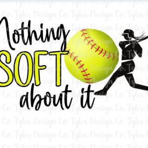 Nothing Soft About It Softball Design (PNG & JPEG File)