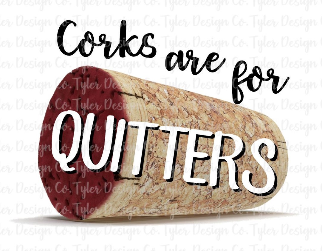 Corks Are for Quitters 1 Sublimation, Clip Art, Stock Photo, Wine Cork Instant Digital Design
