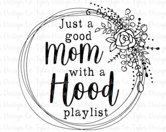 Good Mom with Hood Playlist PNG: Floral Design (Digital Download)