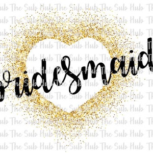 Bridesmaid Gold Glitter Heart PNG: Wedding Sublimation (Digital Download)