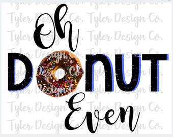 Funny Chocolate Donut PNG: Oh Donut Even Clip Art (Digital Download)