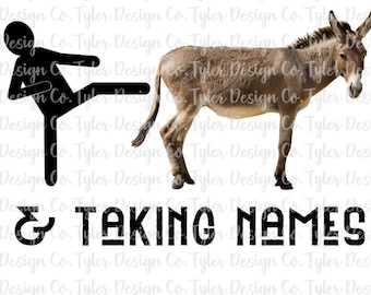 Kicking Ass & Taking Names, Sublimation, Funny Humor Shirt Design, Donkey Jack Ass, Kicking, Digital Design Download, PNG File