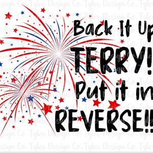 May include: A red, white, and blue fireworks graphic with the text "Back It Up TERRY! Put it in REVERSE!!"