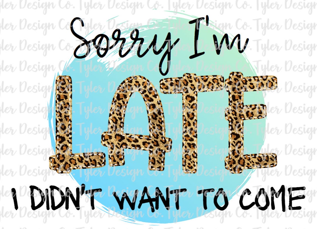 Sorry Leopard Funny Leopard 'sorry I'm Late' Design (PNG & JPEG) - Etsy