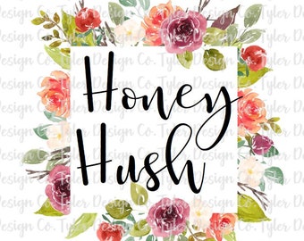 Honey Hush, Sublimation, Clip Art, Stock Photo, Funny Snarky Digital Design Download, PNG File