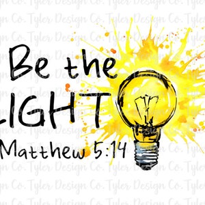 Be The Light v2, Sublimacja, Clip Art, Zdjęcie stockowe, Chrześcijański Biblijny Werset Biblijny Cyfrowy Projekt Pobierz Mateusza 5:14, Plik PNG