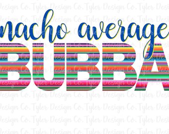Nacho Average Bubba Serape Design: Fiesta PNG JPEG (Digital Download)