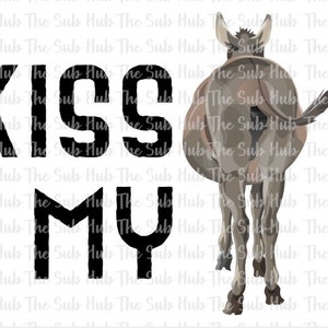 Kiss My (Ass), Sublimation Clip Art, Digital Design Download,  Funny Donkey Kiss My Ass Jackass Butt Rear, PNG File